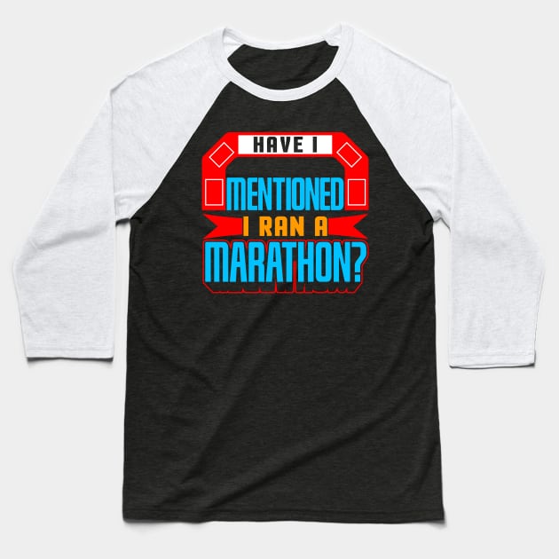 Have I Mentioned I Ran A Marathon? Baseball T-Shirt by thingsandthings